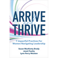 Arrive and Thrive: 7 Impactful Practices for Women Navigating Leadership