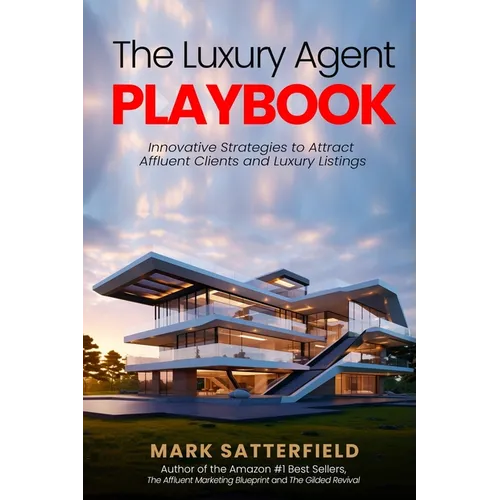 The Luxury Agent Playbook: Innovative Strategies to Attract Affluent Clients and Luxury Listings