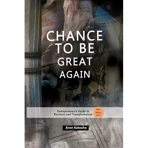 Chance to Be Great Again: "Entrepreneur's Guide to Business and Transformation"