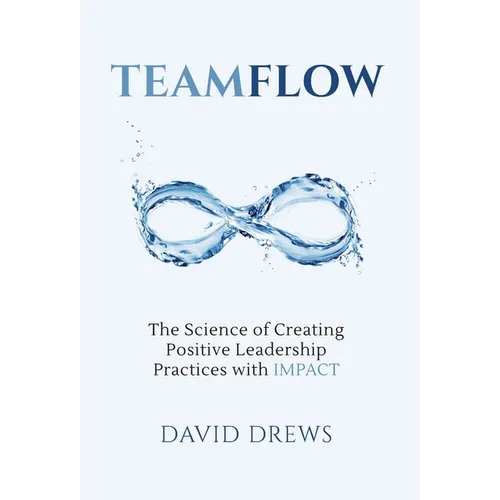 Teamflow: The Science of Creating Positive Leadership Practices with IMPACT