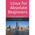 Linux for Absolute Beginners: You need no prior knowledge to benefit from this Linux book for beginners!