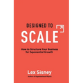 Designed to Scale: How to Structure Your Business for Exponential Growth