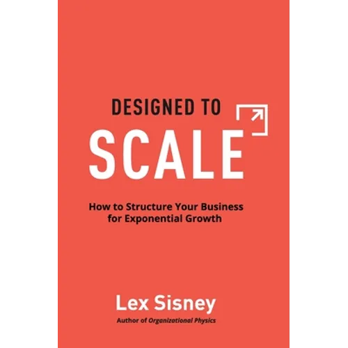 Designed to Scale: How to Structure Your Business for Exponential Growth