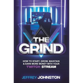 The Grind: How to Start, Grow, Maintain, & Earn More Money