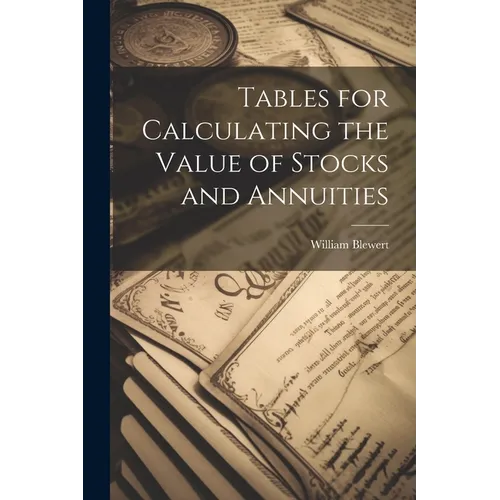 Tables for Calculating the Value of Stocks and Annuities