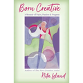 Born Creative: A Memoir of Paint, Passion & Purpose