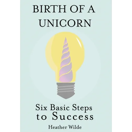 Birth of a Unicorn: Six Basic Steps to Success