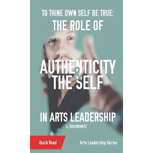 To Thine Own Self Be True: The Role of Authenticity and the Self in Arts Leadership