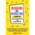 Blogging and Marketing: 2 BOOKS IN 1: BLOGGING WITH WORDPRESS and AFFILIATE MARKETING