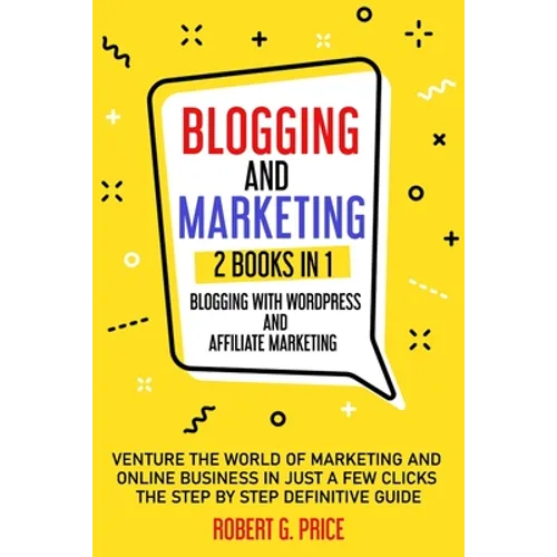 Blogging and Marketing: 2 BOOKS IN 1: BLOGGING WITH WORDPRESS and AFFILIATE MARKETING