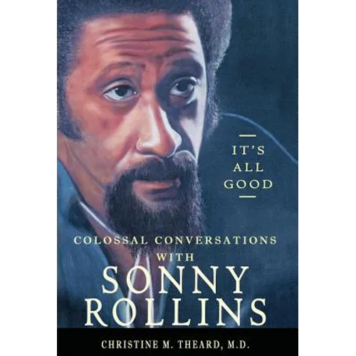 It's All Good, Colossal Conversations with Sonny Rollins