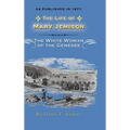 The Life of Mary Jemison: Deh-He-Wa-MIS the White Woman of the Genesee