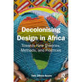 Decolonising Design in Africa: Towards New Theories, Methods, and Practices