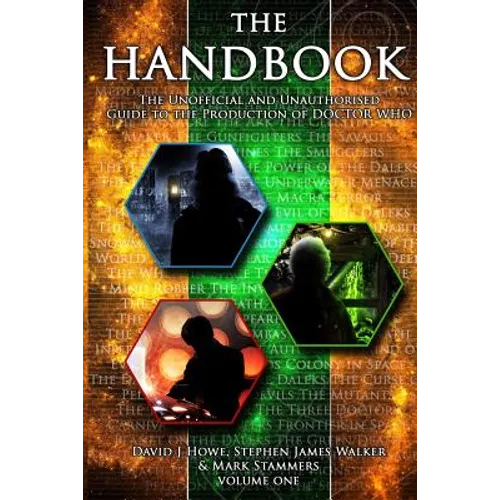 The Handbook Vol 1: The Unofficial and Unauthorised Guide to the Production of 'doctor Who'