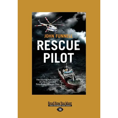 Rescue Pilot: The Daring Adventures of a New Zealand Search and Rescue Pilot (Large Print 16pt)