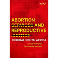 Abortion Services and Reproductive Justice in Rural South Africa