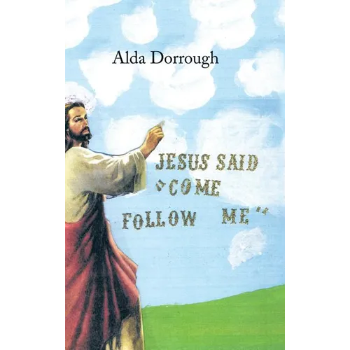 Jesus Said "Come Follow Me"