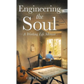 Engineering the Soul: A Working Life Memoir