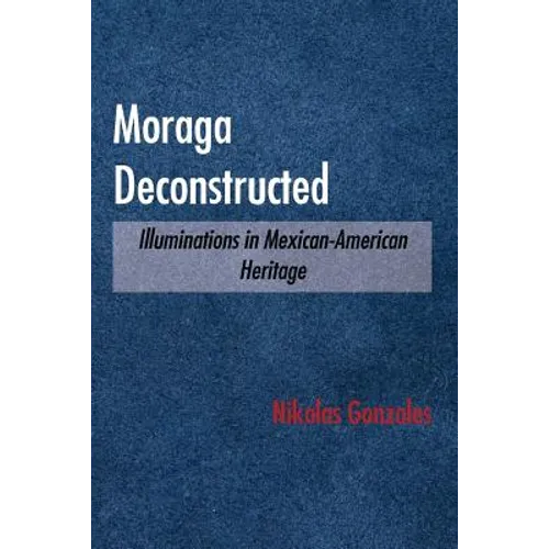 Moraga Deconstructed: Illuminations in Mexican-American Heritage