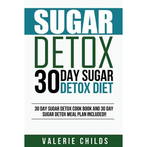Sugar Detox: 30 Day Sugar Detox Diet - Bonus! 30 Day Sugar Detox Cook Book and 30 Day Sugar Detox Meal Plan Included!