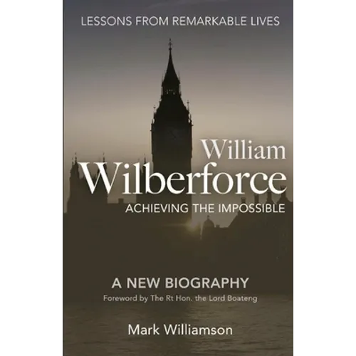 William Wilberforce: Achieving the Impossible