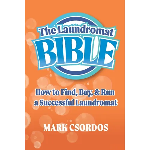 The Laundromat Bible: How to Find, Buy, & Run a Successful Laundromat