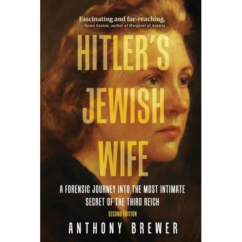 Hitler's Jewish Wife: A Forensic Journey Into the Most Intimate Secret of the Third Reich