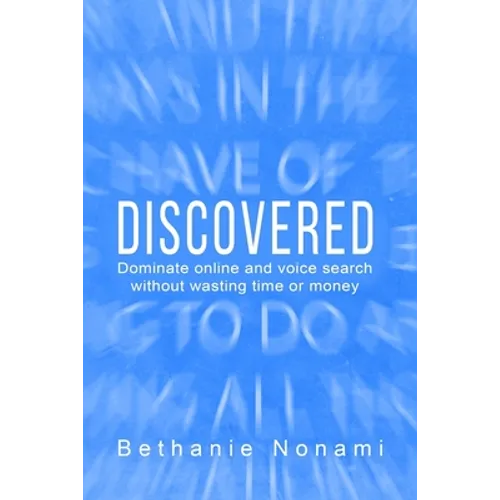 Discovered: Dominate Online and Voice Search without Wasting Time or Money