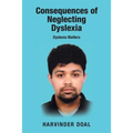 Consequences of Neglecting Dyslexia: Dyslexia Matters