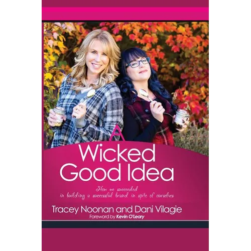 A Wicked Good Idea: How we Succeeded in Building a Successful Brand in Spite of Ourselves