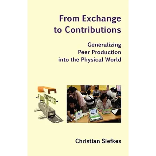 From Exchange to Contributions: Generalizing Peer Production into the Physical World
