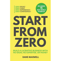 Start From Zero: Build A Lucrative Business With No Ideas, No Expertise, or Money