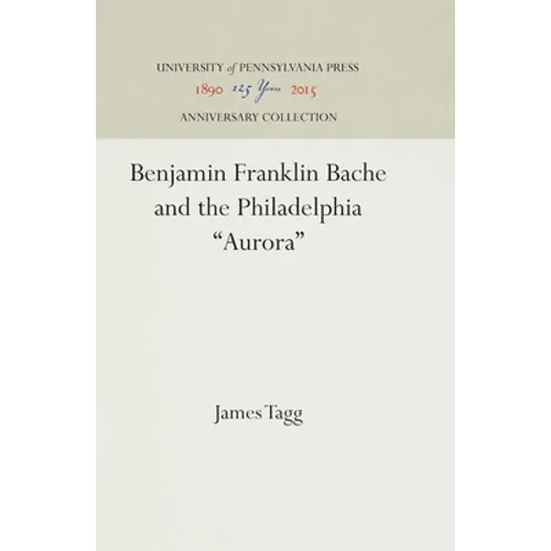 Benjamin Franklin Bache and the Philadelphia Aurora