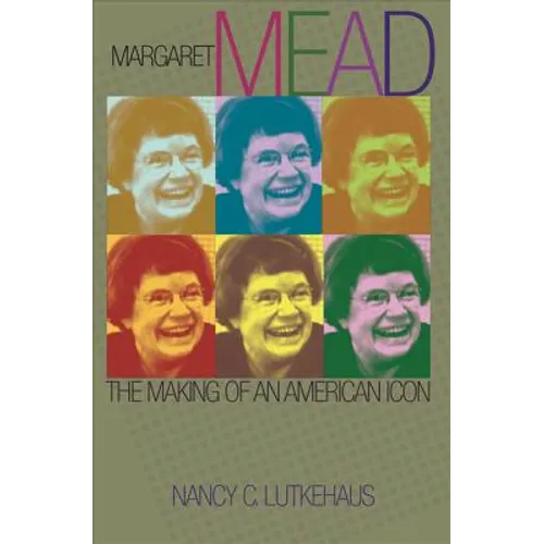 Margaret Mead: The Making of an American Icon