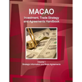 Macao Investment, Trade Strategy and Agreements Handbook Volume 1 Strategic Information and Basic Agreements
