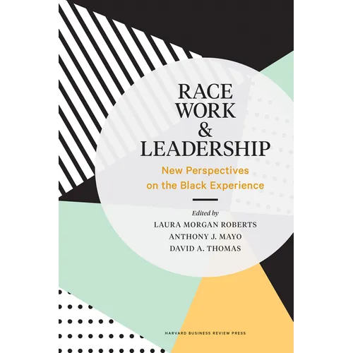 Race, Work, and Leadership: New Perspectives on the Black Experience