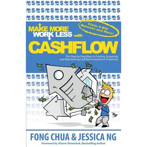 Make More Work Less With Cashflow: The Step by Step Keys to Finding, Acquiring and Maintaining Cashflow Investment Properties