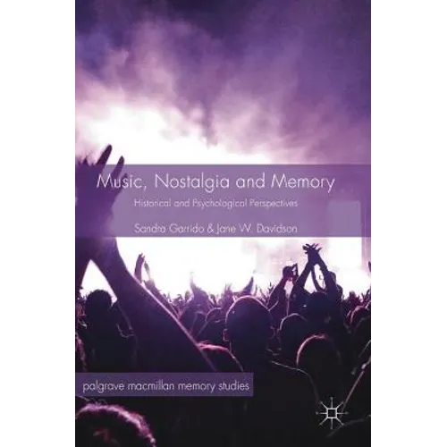 Music, Nostalgia and Memory: Historical and Psychological Perspectives