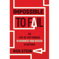 Impossible to Fail: The Step-By-Step Formula to Guarantee Your Success in Anything