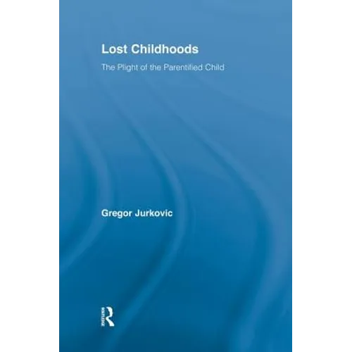 Lost Childhoods: The Plight of the Parentified Child