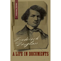 Frederick Douglass: A Life in Documents