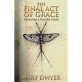 The Final Act of Grace: Live Well. Love Well. Die Well.