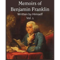 Memoirs of Benjamin Franklin; Written by Himself Vol. 1