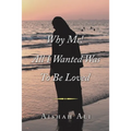 Why Me! All I Wanted Was to Be Loved
