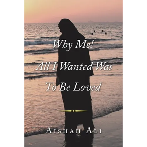Why Me! All I Wanted Was to Be Loved