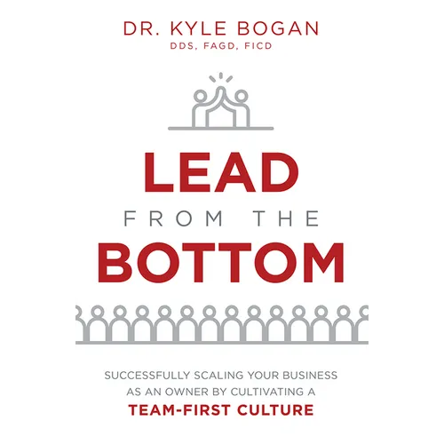 Lead from the Bottom: Successfully Scaling Your Business as an Owner But Cultivating a Team-First Culture