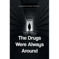 The Drugs Were Always Around