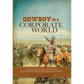 Cowboy in a Corporate World: 37 Years of Life & Lessons on Koch Industries' Beaverhead Ranch