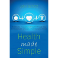 Health Made Simple: Building the Foundation of Health through Easy and Sustainable Changes in Nutrition and Lifestyle