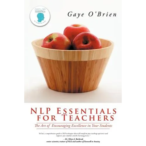 Nlp Essentials for Teachers: The Art of Encouraging Excellence in Your Students